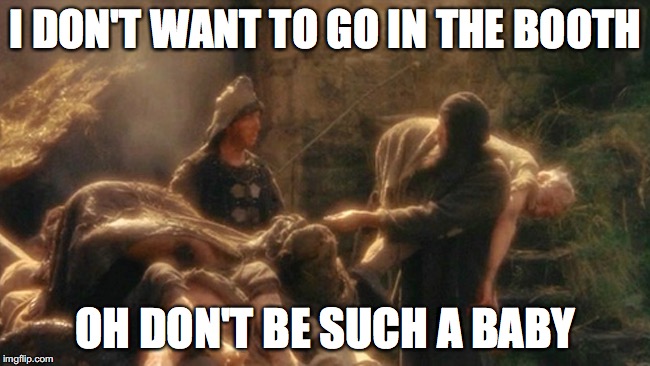 "I don't want to go in the booth!" "Oh, don't be such a baby."